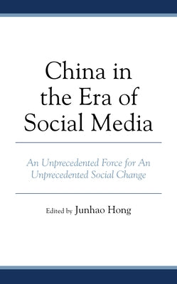China in the Era of Social Media: An Unprecedented Force for an Unprecedented Social Change by Hong, Junhao