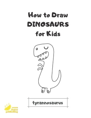How to Draw Dinosaurs for Kids: Easy Step by Step Drawing and Activity Book by Lemon Publishing, Warm