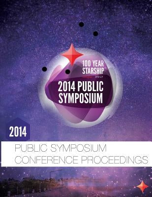 100 Year Starship 2014 Public Symposium Conference Proceedings by Batt, J. Daniel