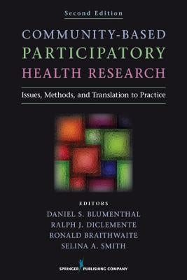 Community-Based Participatory Health Research: Issues, Methods, and Translation to Practice by Blumenthal, Daniel S.