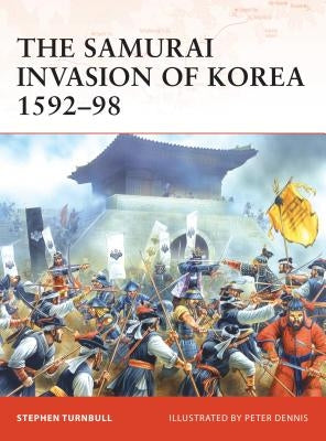 The Samurai Invasion of Korea 1592-98 by Turnbull, Stephen