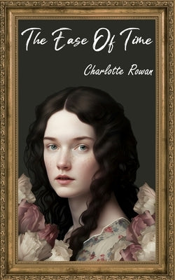 The Ease of Time: A sapphic romance novel by Rowan, Charlotte