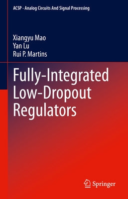 Fully-Integrated Low-Dropout Regulators by Mao, Xiangyu