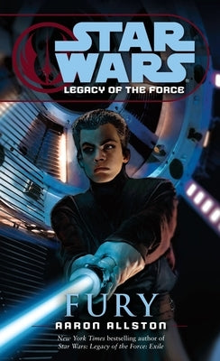 Fury: Star Wars Legends (Legacy of the Force) by Allston, Aaron