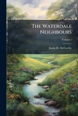 The Waterdale Neighbours; Volume 1 by McCarthy, Justin H. 1830-1912