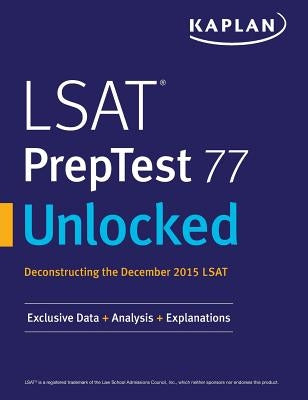 LSAT PrepTest 77 Unlocked: Exclusive Data, Analysis & Explanations for the December 2015 LSAT by Kaplan Test Prep