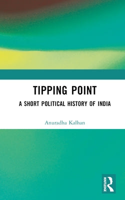 Tipping Point: A Short Political History of India by Kalhan, Anuradha