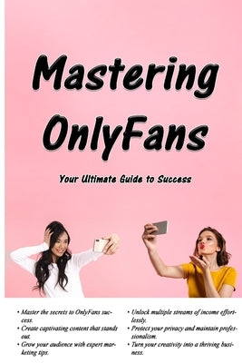 Mastering OnlyFans: Your Ultimate Guide to Success by Barclay, Travis