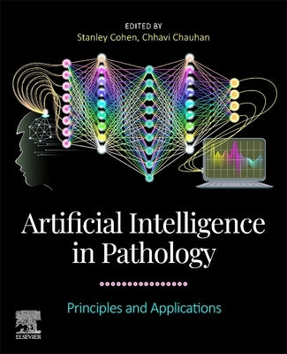 Artificial Intelligence in Pathology: Principles and Applications by Chauhan, Chhavi