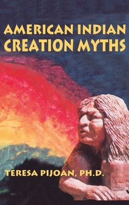 American Indian Creation Myths by Pijoan, Teresa
