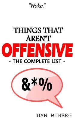 Things That Aren't Offensive: The Complete List by Wiberg, Dan