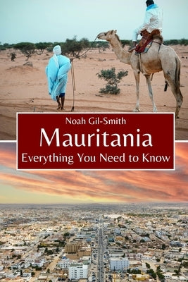 Mauritania: Everything You Need to Know by Gil-Smith, Noah
