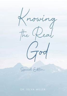 Knowing the Real God: Special Edition by Miller, Telva