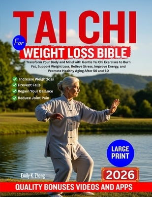 Tai CHI for Weight Loss Bible: Transform Your Body and Mind with Gentle Tai Chi Exercises to Burn Fat, Support Weight Loss, Relieve Stress, Improve En by K. Zhang, Emily