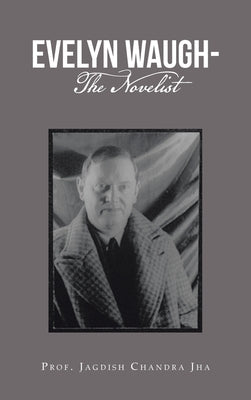 Evelyn Waugh- the Novelist by Chandra Jha, Prof Jagdish