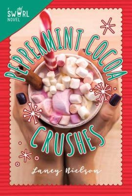 Peppermint Cocoa Crushes: A Swirl Novelvolume 2 by Nielson, Laney