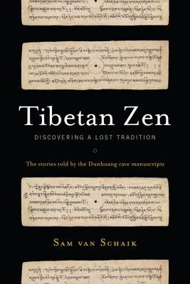 Tibetan Zen: Discovering a Lost Tradition by Van Schaik, Sam
