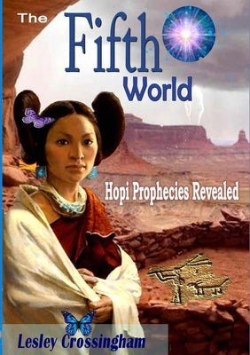 The Fifth World: Hopi prophecies revealed by Crossingham, Lesley