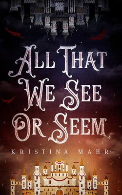 All That We See or Seem by Mahr, Kristina