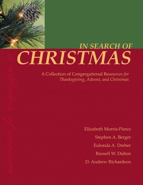 In Search of Christmas: A Collection of Congregational Resources for Thanksgiving, Advent, and Christmas by Morris-Pierce, Elizabeth
