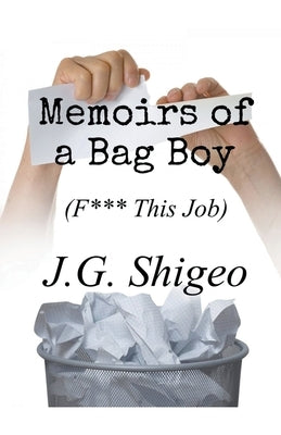 Memoirs of a Bag Boy (F*** This Job) by Shigeo, J. G.