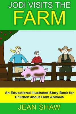 Jodi Visits The Farm: Children's Illustrated Story Book by Shaw, Jean