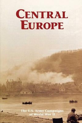 Central Europe: The U.S. Army Campaigns of World War II by Bedessem, Edward N.