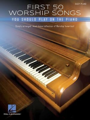 First 50 Worship Songs You Should Play on Piano by Hal Leonard Corp