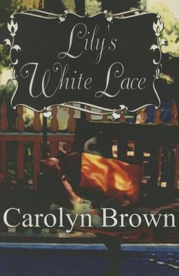 Lily's White Lace by Brown, Carolyn