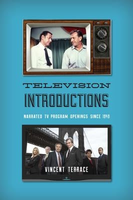 Television Introductions: Narrated TV Program Openings since 1949 by Terrace, Vincent