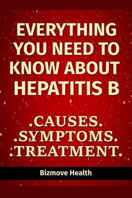 Everything you need to know about Hepatitis B: Causes, Symptoms, Treatment by Health, Bizmove