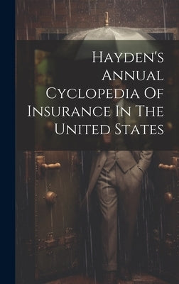 Hayden's Annual Cyclopedia Of Insurance In The United States by Anonymous
