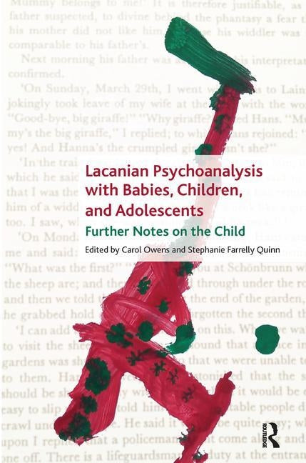 Lacanian Psychoanalysis with Babies, Children, and Adolescents: Further Notes on the Child by Owens, Carol