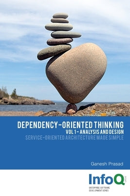 Dependency-Oriented Thinking: Volume 1 - Analysis and Design by Prasad, Ganesh