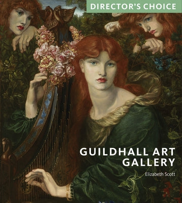 Guildhall Art Gallery: Director's Choice by Scott, Elizabeth