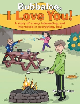 Bubbaloo, I Love You!: A Story of a Very Interesting, and Interested in Everything, Boy! by Wise, W. Keith
