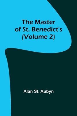 The master of St. Benedict's (Volume 2) by St Aubyn, Alan