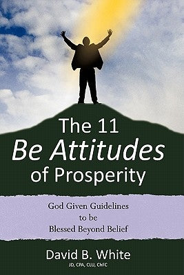 The 11 Be Attitudes of Prosperity by White, David B.