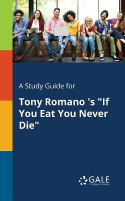 A Study Guide for Tony Romano 's "If You Eat You Never Die" by Gale, Cengage Learning