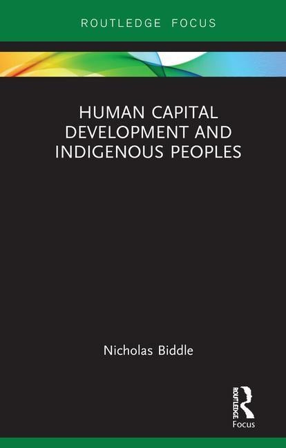 Human Capital Development and Indigenous Peoples by Biddle, Nicholas