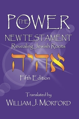 The Power New Testament: Revealing Jewish Roots by Morford, William J.