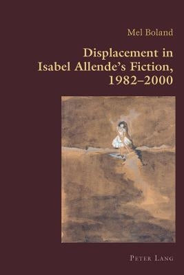 Displacement in Isabel Allende's Fiction, 1982-2000 by Canaparo, Claudio