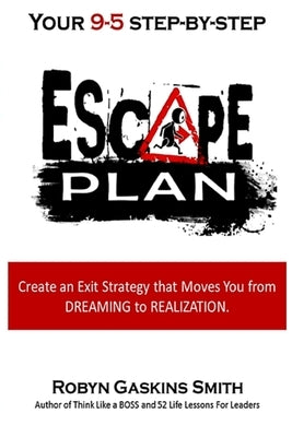 Your 9-5 Step by Step Escape Plan by Gaskins Smith, Robyn