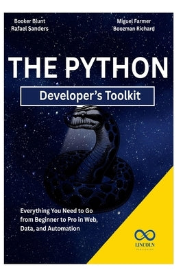 The Python Developer's Toolkit: Everything You Need to Go from Beginner to Pro in Web, Data, and Automation by Sanders, Rafael