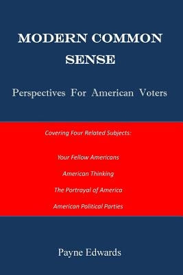 Modern Common Sense: Perspectives For American Voters by Edwards, Payne
