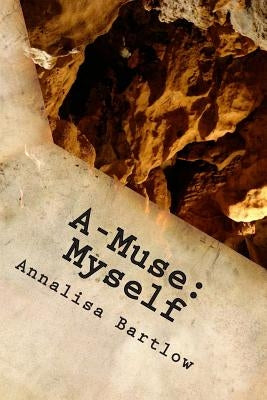 A-Muse: Myself by Bartlow, Annalisa