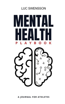 Mental Health Playbook - A Journal For Athletes by Swensson, Luc
