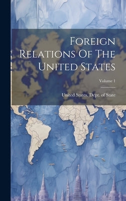 Foreign Relations Of The United States; Volume 1 by United States Dept of State