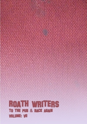 To the Pub and Back Again: Volume VII by Writers, Roath