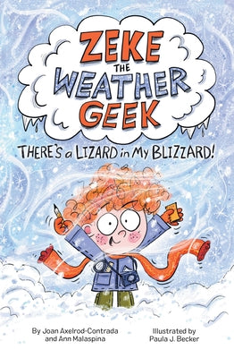 Zeke the Weather Geek: There's a Lizard in My Blizzard by Axelrod-Contrada, Joan
